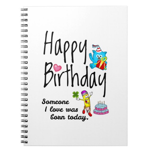 Someone I love was born today. Birthday Wishes Notebook (Front)
