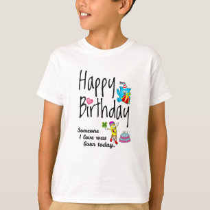 Someone I love was born today. Birthday Wishes T-Shirt