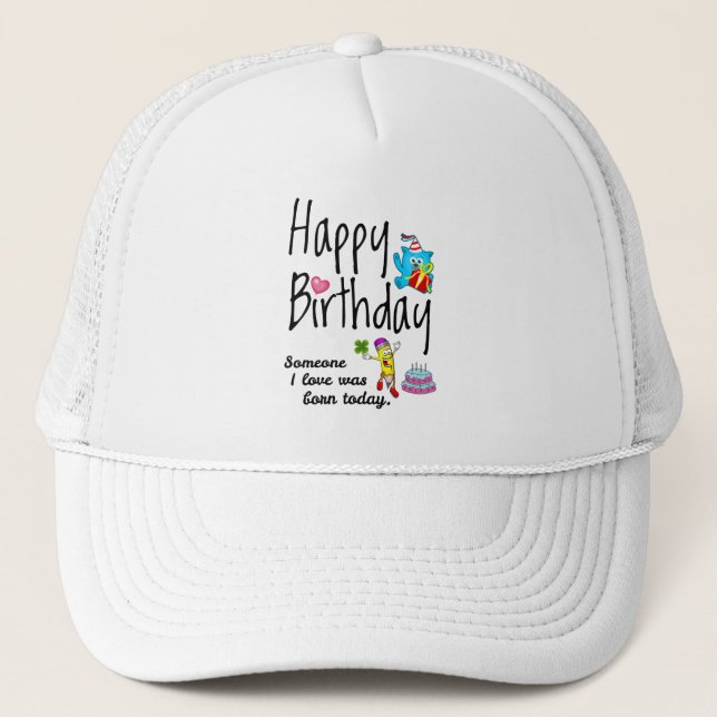 Someone I love was born today - Birthday Wishes Trucker Hat (Front)