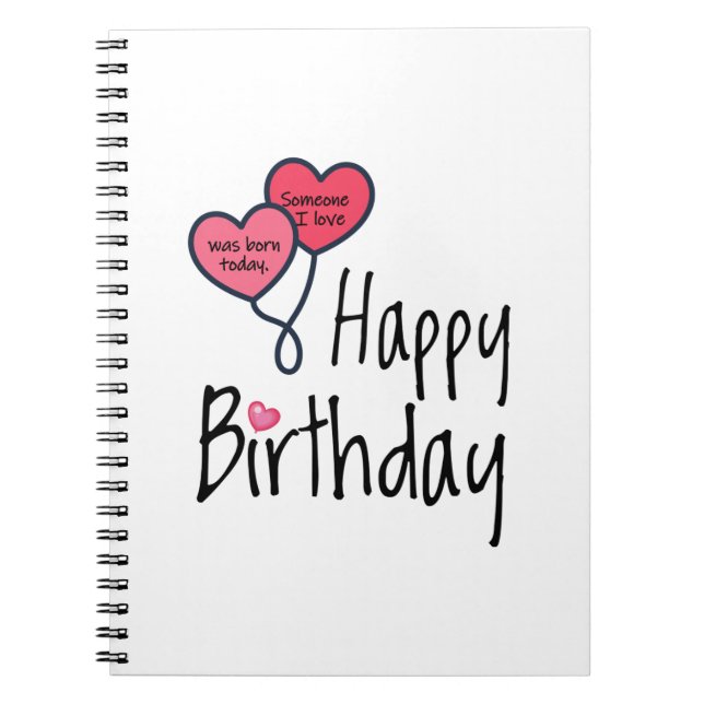 Someone I love was born today - Happy Birthday Notebook (Front)
