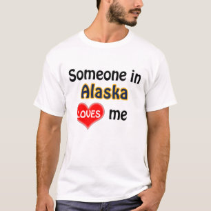 Someone in Alaska loves me T-Shirt