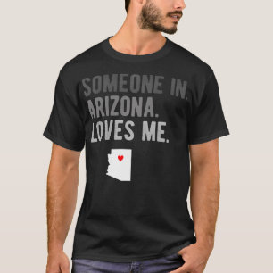 Someone in Arizona Loves Me Gift AZ Home State T-Shirt