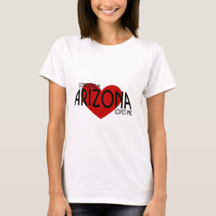 Someone in Arizona Loves Me! T-Shirt