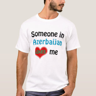 Someone in Azerbaijan loves me T-Shirt