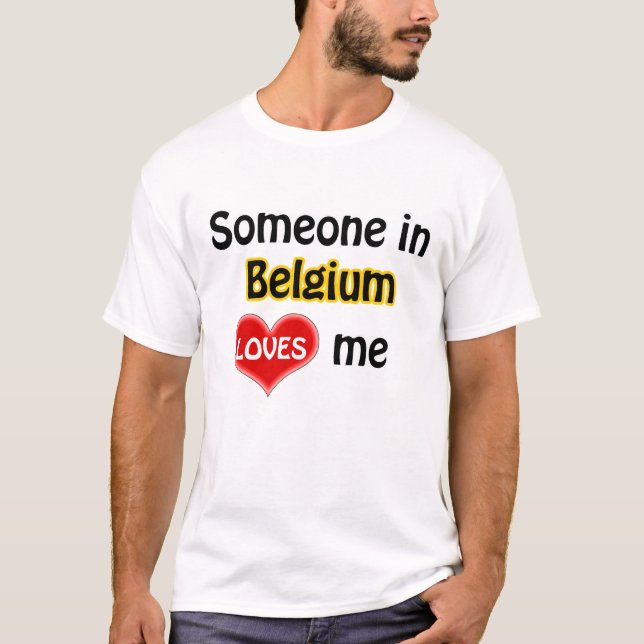 Someone in Belgium loves me T-Shirt (Front)