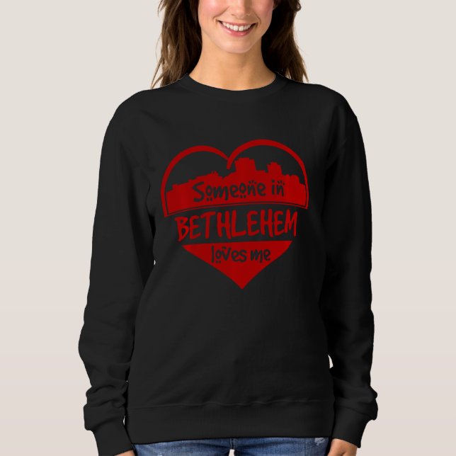 Someone In Bethlehem Loves Me Bethlehem Pa Skyline Sweatshirt (Front)
