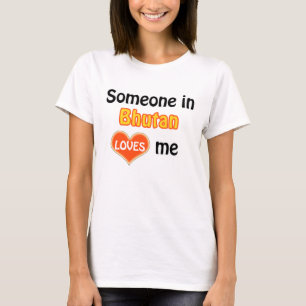 Someone in Bhutan loves me T-Shirt