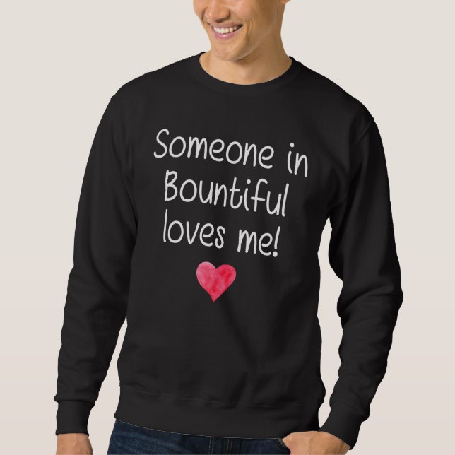 Someone In BOUNTIFUL UT UTAH Loves Me City Home Ro Sweatshirt (Front)