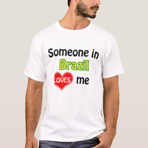 Someone in Brazil loves me T-Shirt