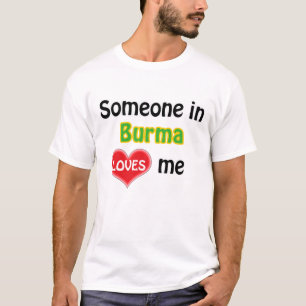 Someone in Burma loves me T-Shirt