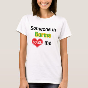 Someone in Burma loves me T-Shirt
