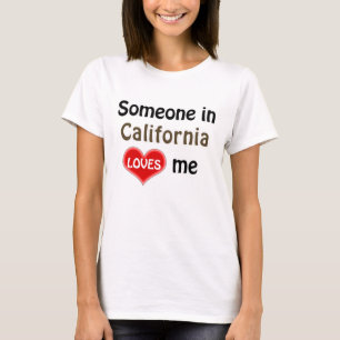 Someone in California loves me T-Shirt