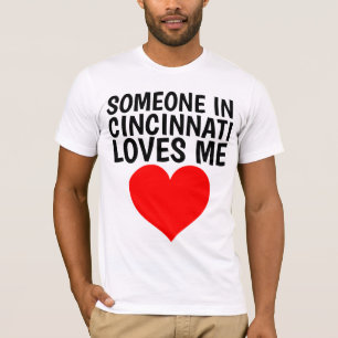 SOMEONE IN CINCINNATI LOVES ME T-shirts