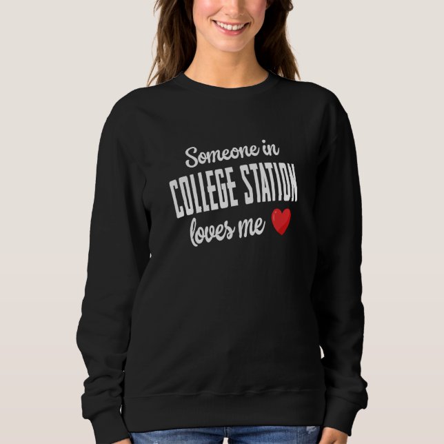 Someone In College Station Loves Me Sweatshirt (Front)