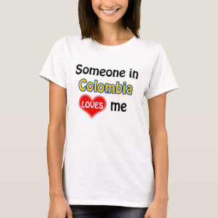 Someone in Colombia loves me T-Shirt