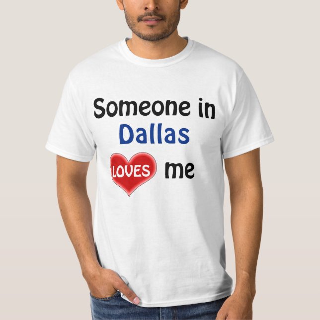 Someone in Dallas Loves me T Shirt (Front)