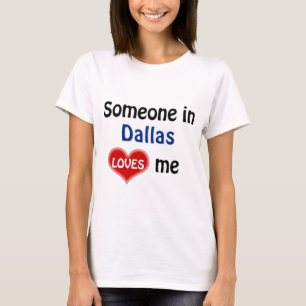 Someone in Dallas Loves me T-Shirt