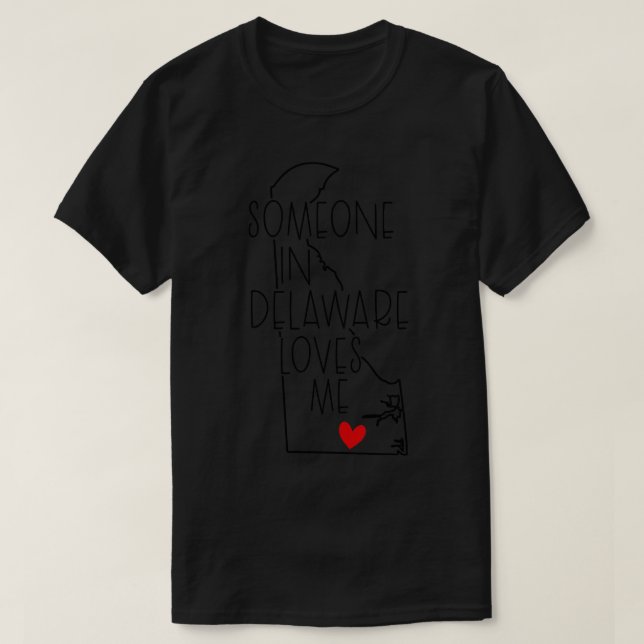 Someone In Delaware Loves Me T-Shirt (Design Front)