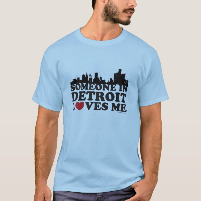 Someone in Detroit loves me T-Shirt (Front)