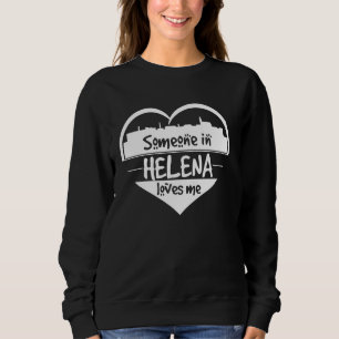 Someone In Helena Loves Me Helena Montana He Skyli Sweatshirt