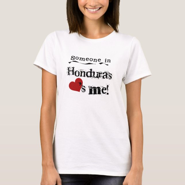Someone In Honduras Loves Me T-Shirt (Front)