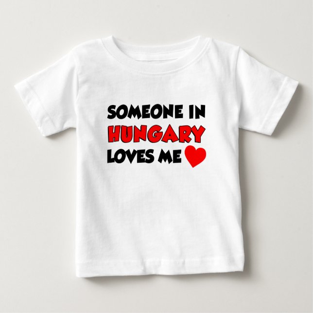 Someone In Hungary Loves Me Baby T-Shirt (Front)