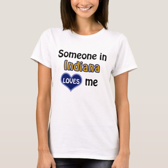 Someone in Indiana loves me T-Shirt (Front)