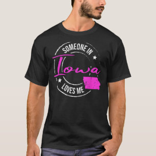 Someone in Iowa Loves Me Iowa T-Shirt