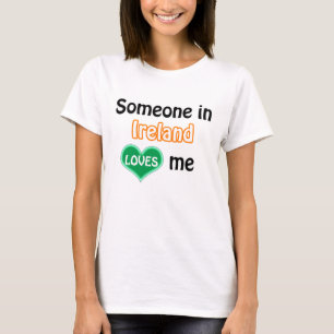 Someone in Ireland loves me T-Shirt