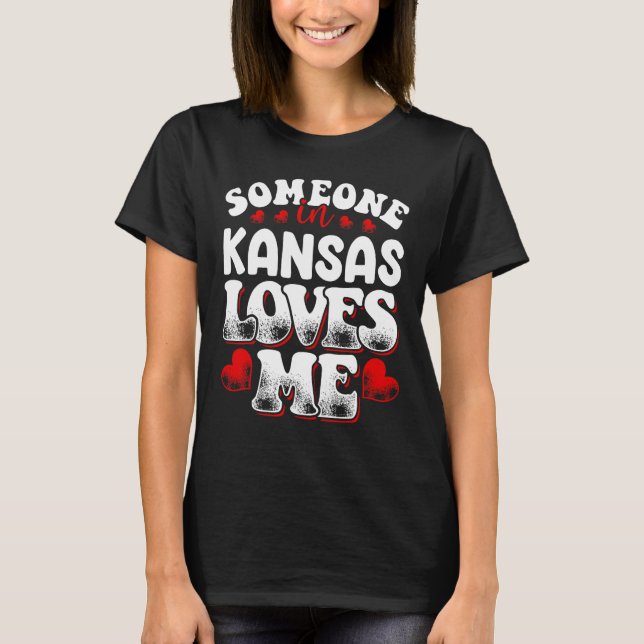 Someone In Kansas Loves Me T-Shirt (Front)