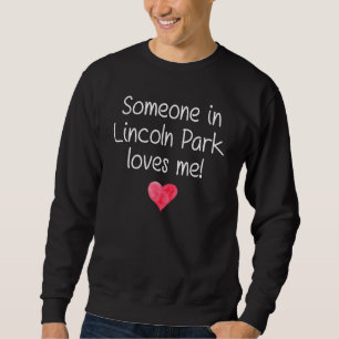 Someone In Lincoln Park Mi Michigan Loves Me City Sweatshirt