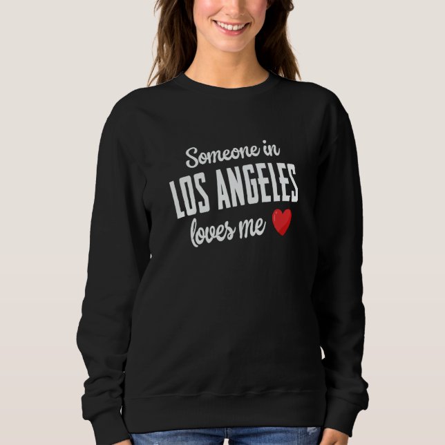 Someone In Los Angeles Loves Me Sweatshirt (Front)