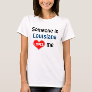 Someone in Louisiana loves me T-Shirt