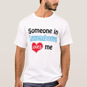 Someone in Luxembourg loves me T-Shirt