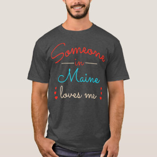 Someone in Maine Loves Me 2 T-Shirt