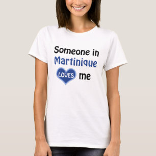 Someone in Martinique loves me T-Shirt