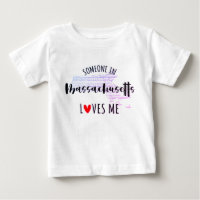 Someone In Massachusetts Loves Me Baby T shirt