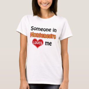 Someone in Montenegro loves me T-Shirt