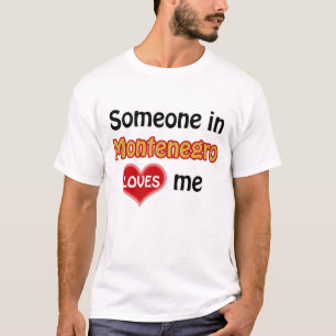 Someone in Montenegro loves me T-Shirt