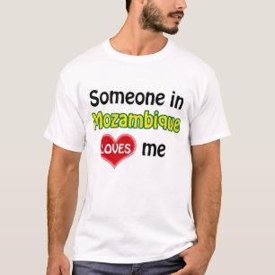 Someone in Mozambique loves me T-Shirt