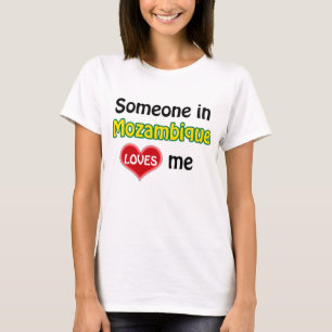 Someone in Mozambique loves me T-Shirt