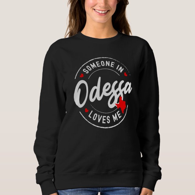 Someone in Odessa, Texas Loves Me Sweatshirt (Front)