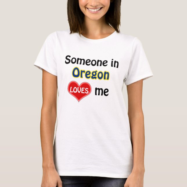 Someone in Oregon loves me T-Shirt (Front)