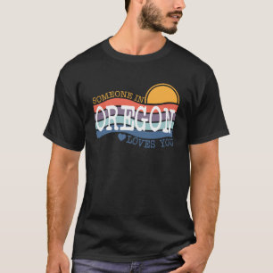 Someone in Oregon Loves you T-Shirt