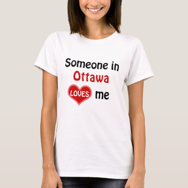 Someone in Ottawa Loves Me T-Shirt (Front)