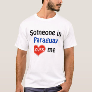 Someone in Paraguay loves me T-Shirt