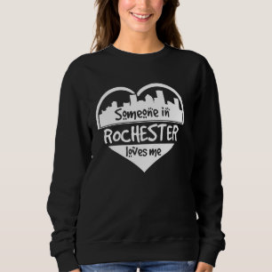 Someone In Rochester Loves Me Rochester New York H Sweatshirt