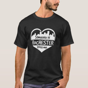Someone In Rochester Loves Me Rochester New York H T-Shirt