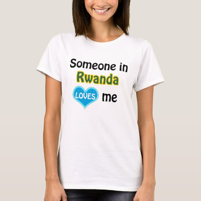 Someone in Rwanda loves me T-Shirt (Front)