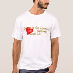 Someone in San Francisco Loves me T-Shirt